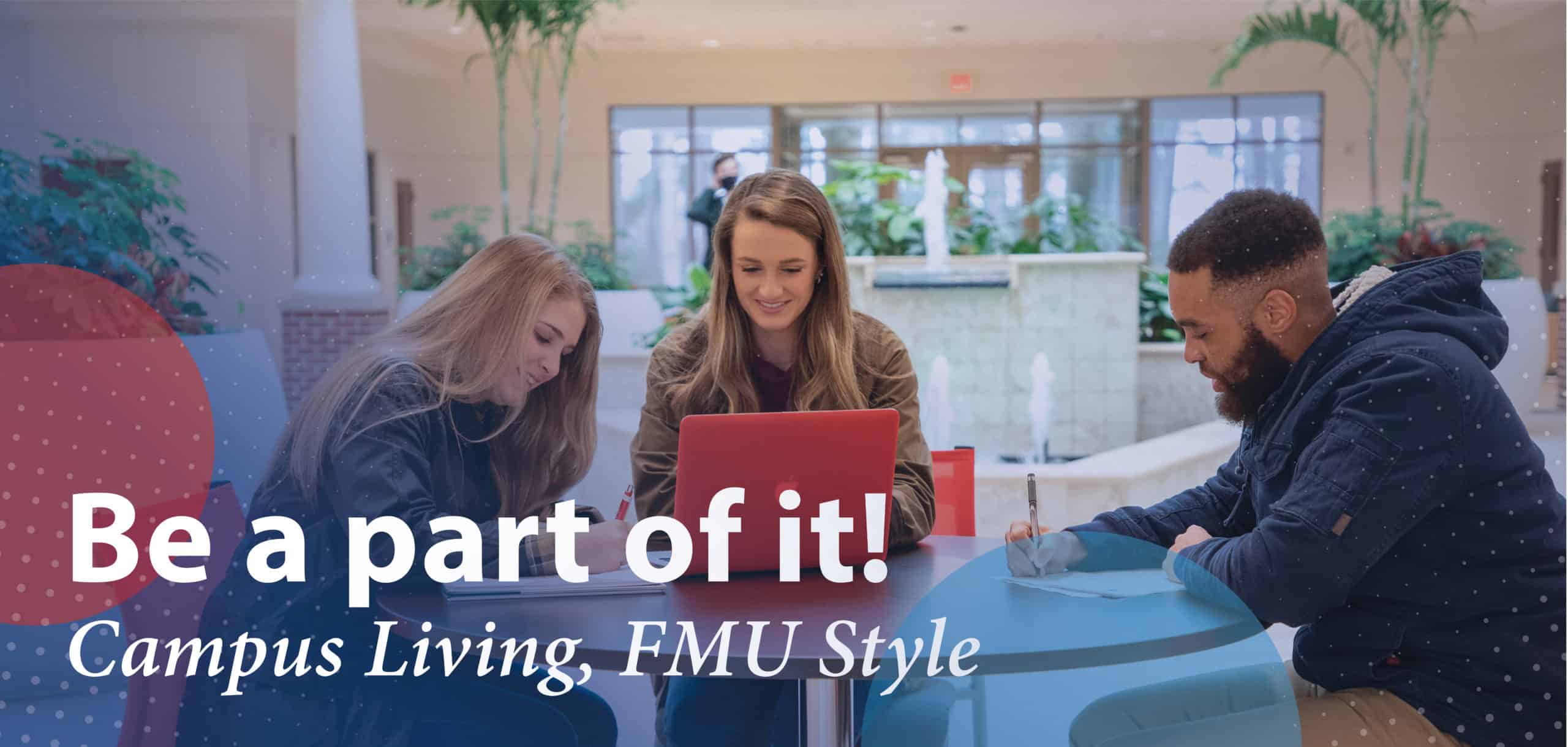 Campus Living Header-01 Students study in the Honors Center with the text, "Be a part of it! Campus living, FMU style."