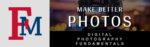 ART-306-CE – Make Better Photos: Digital Photography Fundamentals ART-306-CE – Make Better Photos: Digital Photography Fundamentals