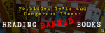 EVCL 104 – Forbidden Texts and Dangerous Ideas: Reading Banned Books EVCL 104 – Forbidden Texts and Dangerous Ideas: Reading Banned Books